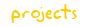 Projects